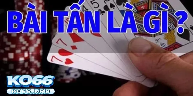Bài Tấn – Cuộc Đấu Trí Căng Não Thu Hút Cực Cuốn 2 Bài Tấn là gì?