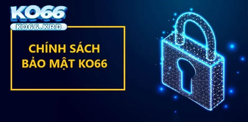 Chính Sách Bảo Mật KO66 Cập Nhật Mới Nhất 2025 2 Biện pháp xây dựng tính bảo mật