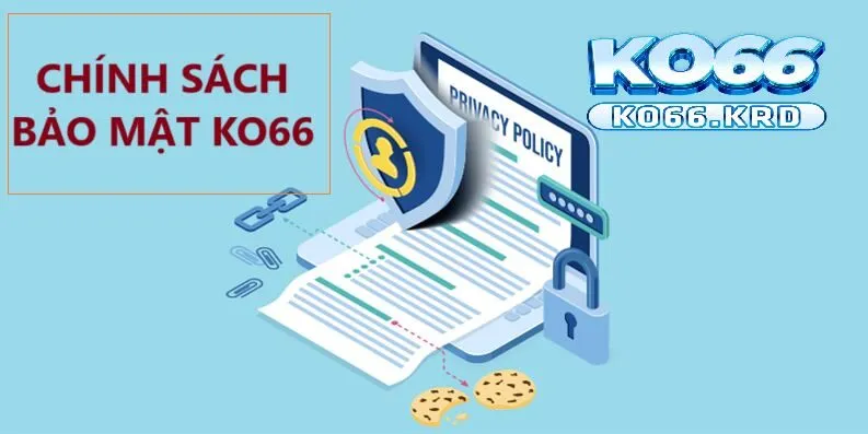 Chính Sách Bảo Mật KO66 Cập Nhật Mới Nhất 2025 1 Tìm hiểu vềChính sách bảo mật KO66