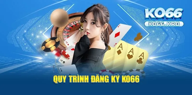 Đăng Ký KO66 2 Quy trình đăng ký KO66