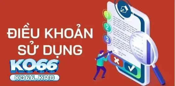 Điều Khoản Sử Dụng KO66 – Cập Nhật Đầy Đủ Nhất 2025 2 Những quy định trong Điều khoản sử dụng KO66 quan trọng tại Ko66
