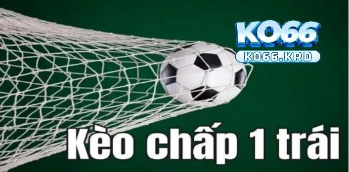 Kèo Chấp 1 Trái - Cách Đọc Và Kinh Nghiệm Chơi Trên KO66 2 Tìm hiểu về khái niệm kèo chấp 1 trái là sao?