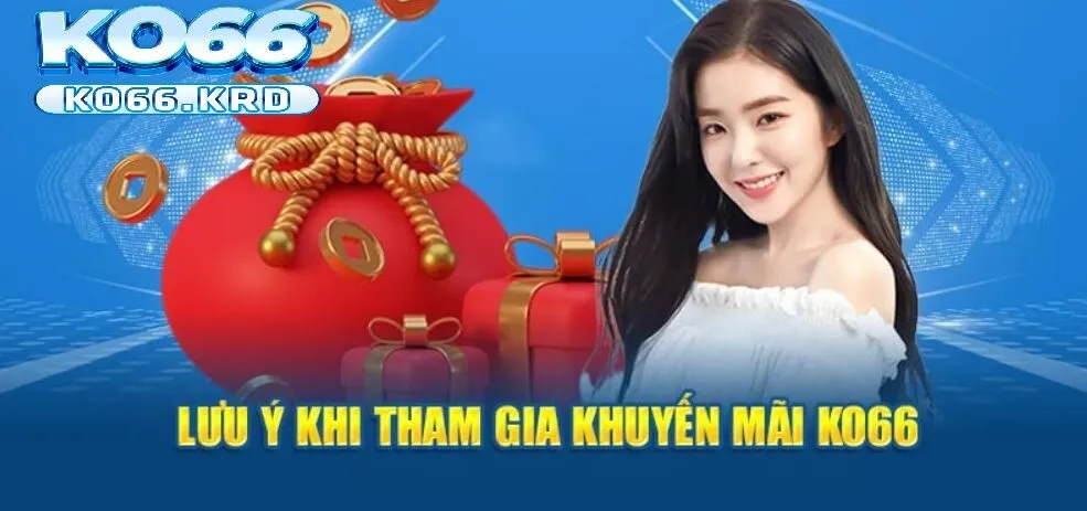 Khuyến Mãi KO66 3 Những điều cần để ý khi tham gia khuyến mãi KO66