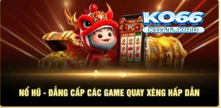 Nổ Hũ Xèng – Trải Nghiệm Slots Đỉnh Cao Tại KO66 4 Nổ hũ xèng cực khủng nhờ các chiến thuật