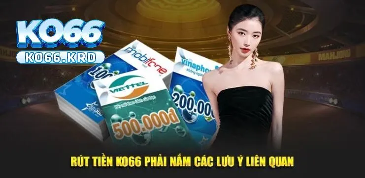 Rút Tiền KO66 3 Rút tiền KO66 phải nắm rõ các lưu ý liên quan