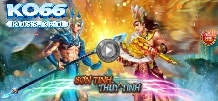Sơn tinh Thủy Tinh Cách Chơi Trên KO66 Siêu Dễ Ăn Thưởng 2 Sơn Tinh Thủy Tinh là một trong những trò chơi nổi bật tại KO66